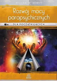 Rozwój mocy parapsychicznych dla początkujących. Autor: Hewitt William W.. Dobreksiazki.pl Okładka książki Rozwój mocy parapsychicznych dla początkujących