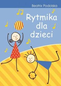 Rytmika dla dzieci w.2014. Autor: Podolska Beatrix. Dobreksiazki.pl Okładka książki Rytmika dla dzieci w.2014