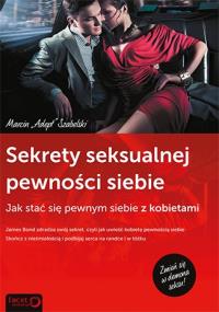 Sekrety seksualnej pewności siebie. Autor: Marcin Szabelski. Dobreksiazki.pl Okładka książki Sekrety seksualnej pewności siebie
