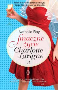 Smaczne życie Charlotte Lavigne 2. Autor: Roy Nathalie. Dobreksiazki.pl Okładka książki Smaczne życie Charlotte Lavigne 2