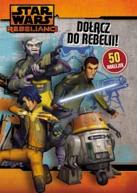 Star Wars. Dołącz do rebelii!. Autor: Opracowanie zbiorowe. Dobreksiazki.pl Okładka książki Star Wars. Dołącz do rebelii!