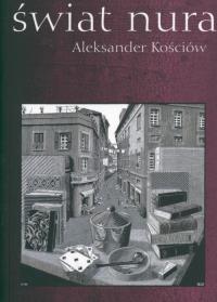 Świat nura. Autor: Kościów Aleksander. Dobreksiazki.pl Okładka książki Świat nura