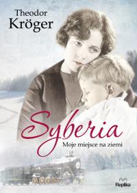 Syberia. Moje miejsce na ziemi. Autor: Kroger Theodor. Dobreksiazki.pl Okładka książki Syberia. Moje miejsce na ziemi