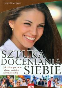 Sztuka doceniania siebie. Autor: Heinz-Peter Röhr. Dobreksiazki.pl Okładka książki Sztuka doceniania siebie