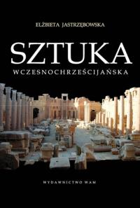 Sztuka wczesnochrześcijańska. Autor: Jastrzębowska Elżbieta. Dobreksiazki.pl Okładka książki Sztuka wczesnochrześcijańska