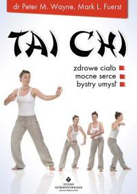 Tai Chi zdrowe ciało mocne serce bystry umysł. Autor: dr.n.med. Peter M. Wayne, Mark L. Fuerst. Dobreksiazki.pl Okładka książki Tai Chi zdrowe ciało mocne serce bystry umysł