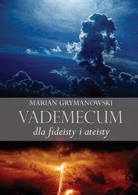 Vademecum dla fideisty i ateisty. Autor: Grymanowski Marian. Dobreksiazki.pl Okładka książki Vademecum dla fideisty i ateisty