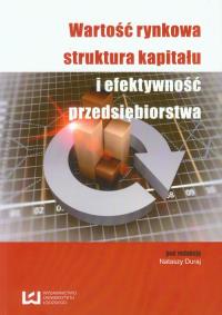 Wartość rynkowa struktura kapitału i efektywność przedsiębiorstwa. Wydawca: Wydawnictwo Uniwersytetu Łódzkiego. Dobreksiazki.pl Opakowanie Wartość rynkowa struktura kapitału i efektywność przedsiębiorstwa