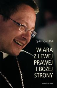 Wiara z lewej, prawej i bożej strony. Autor: bp Grzegorz Ryś. Dobreksiazki.pl Okładka książki Wiara z lewej, prawej i bożej strony