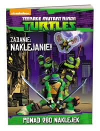 Wojownicze Żółwie Ninja. Zadanie: naklejanie!. Autor: Opracowanie zbiorowe. Dobreksiazki.pl Okładka książki Wojownicze Żółwie Ninja. Zadanie: naklejanie!