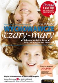 Wychowawcze czary-mary. Autor: Thomas W. Phelan. Dobreksiazki.pl Okładka książki Wychowawcze czary-mary