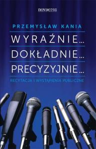 Wyraźnie... Dokładnie... Precyzyjnie... Recytacja. Autor: Przemysław Kania. Dobreksiazki.pl Okładka książki Wyraźnie... Dokładnie... Precyzyjnie... Recytacja