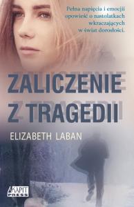 Zaliczenie z tragedii. Autor: Elizabeth Laban. Dobreksiazki.pl Okładka książki Zaliczenie z tragedii