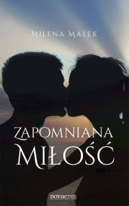 Zapomniana miłość. Autor: Malek Milena. Dobreksiazki.pl Okładka książki Zapomniana miłość