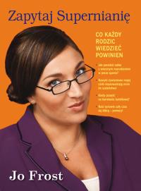 Zapytaj Supernianię. Autor: Jo Frost. Dobreksiazki.pl Okładka książki Zapytaj Supernianię