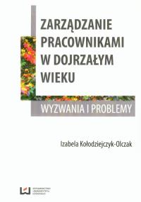 Zarządzanie pracownikami w dojrzałym wieku. Autor: Kołodziejczyk-Olczak Izabela. Dobreksiazki.pl Okładka książki Zarządzanie pracownikami w dojrzałym wieku