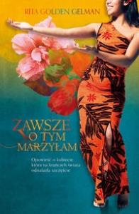 Zawsze o tym marzyłam. Autor: Rita Golden Gelman. Dobreksiazki.pl Okładka książki Zawsze o tym marzyłam
