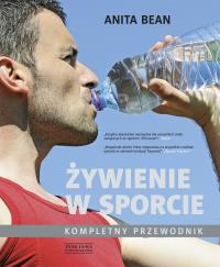Żywienie w sporcie. Kompletny przewodnik. Autor: Bean Anita. Dobreksiazki.pl Okładka książki Żywienie w sporcie. Kompletny przewodnik