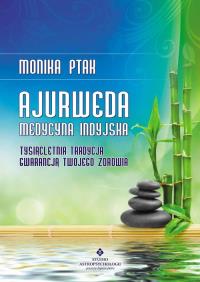 Ajurweda medycyna indyjska. Autor: Monika Ptak . Dobreksiazki.pl Okładka książki Ajurweda medycyna indyjska