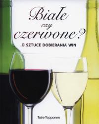 Białe czy czerwone? O sztuce dobierania win REA. Autor: Tepponen Tuire. Dobreksiazki.pl Okładka książki Białe czy czerwone? O sztuce dobierania win REA