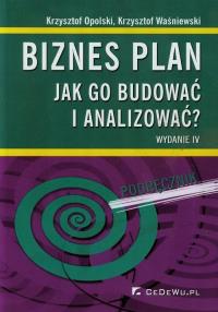 Biznes plan. Jak go budować i analizować? w.2014. Autor: Opolski Krzysztof, Waśniewski Krzysztof. Dobreksiazki.pl Okładka książki Biznes plan. Jak go budować i analizować? w.2014
