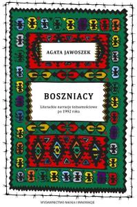 Boszniacy literackie narracje tożsamościowe.... Autor: Jawoszek Agata. Dobreksiazki.pl Okładka książki Boszniacy literackie narracje tożsamościowe...