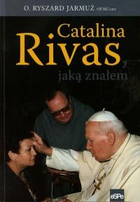 Catalina Rivas, jaką znałem. Autor: o. Ryszard Jarmuż OFM. Dobreksiazki.pl Okładka książki Catalina Rivas, jaką znałem