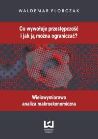 Co wywołuje przestępczość i jak ją można ograniczać. Autor: Florczak Waldemar. Dobreksiazki.pl Okładka książki Co wywołuje przestępczość i jak ją można ograniczać