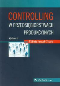 Controlling w przedsiębiorstwach produkcyjnych. Autor: Janczyk-Strzała Elżbieta. Dobreksiazki.pl Okładka książki Controlling w przedsiębiorstwach produkcyjnych