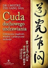 Cuda duchowego uzdrawiania. Autor: Zhi Gang Sha. Dobreksiazki.pl Okładka książki Cuda duchowego uzdrawiania