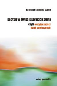 Decyzje w świecie szybkich zmian. Autor: Studnicki-Gizbert Konrad. Dobreksiazki.pl Okładka książki Decyzje w świecie szybkich zmian