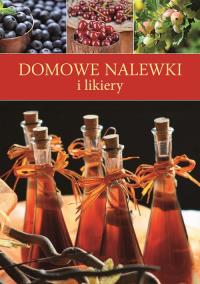 Domowe nalewki i likiery. Autor: Opracowanie zbiorowe. Dobreksiazki.pl Okładka książki Domowe nalewki i likiery