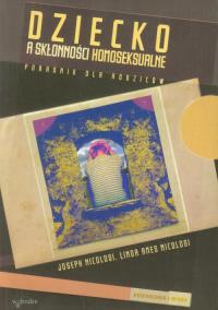 Dziecko a skłonności homoseksualne. Autor: Ames Nicolosi Linda. Dobreksiazki.pl Okładka książki Dziecko a skłonności homoseksualne