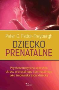 Dziecko prenatalne. Autor: Fedor-Freybergh G. Peter. Dobreksiazki.pl Okładka książki Dziecko prenatalne