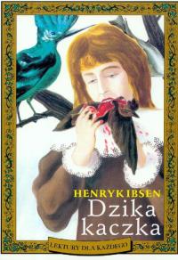 Dzika kaczka. Autor: Ibsen Henryk. Dobreksiazki.pl Okładka książki Dzika kaczka