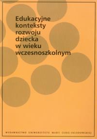 Edukacyjne konteksty rozwoju dziecka w wieku wczesnoszkolnym. Wydawca: UMCS. Dobreksiazki.pl Opakowanie Edukacyjne konteksty rozwoju dziecka w wieku wczesnoszkolnym