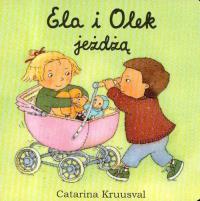 Ela i Olek jeżdżą. Autor: Kruusval Catarina. Dobreksiazki.pl Okładka książki Ela i Olek jeżdżą