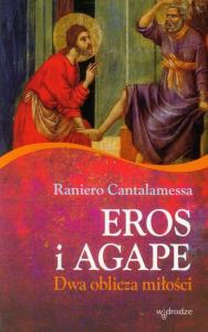 Eros i Agape Dwa oblicza miłości. Autor: Cantalamessa Rainiero. Dobreksiazki.pl Okładka książki Eros i Agape Dwa oblicza miłości