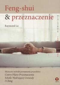 Feng shui i przeznaczenie. Autor: Raymond Lo. Dobreksiazki.pl Okładka książki Feng shui i przeznaczenie