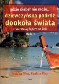 Gdzie diabeł nie może. Dziewczyńska podróż...cz.1. Autor: Justyna Minc, Paulina Pilch. Dobreksiazki.pl Okładka książki Gdzie diabeł nie może. Dziewczyńska podróż...cz.1
