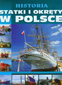 Historia statki i okręty w Polsce. Autor: Studio Fenix. Dobreksiazki.pl Okładka książki Historia statki i okręty w Polsce