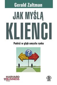Jak myślą klienci. Autor: Gerald Zaltman. Dobreksiazki.pl Okładka książki Jak myślą klienci