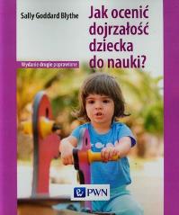 Jak ocenić dojrzałość dziecka do nauki. Autor: Goddard Blythe Sally. Dobreksiazki.pl Okładka książki Jak ocenić dojrzałość dziecka do nauki