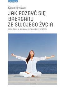 Jak pozbyć się bałaganu ze swojego życia. Autor: Kingston Karen. Dobreksiazki.pl Okładka książki Jak pozbyć się bałaganu ze swojego życia