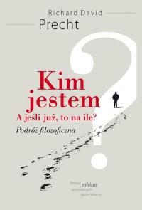 Kim jestem? A jeśli już, to na ile? - R.D.Precht. Autor: Richard David Precht. Dobreksiazki.pl Okładka książki Kim jestem? A jeśli już, to na ile? - R.D.Precht