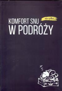 Komfort snu (nie tylko) w podróży. Autor: Praca zbiorowa. Dobreksiazki.pl Okładka książki Komfort snu (nie tylko) w podróży