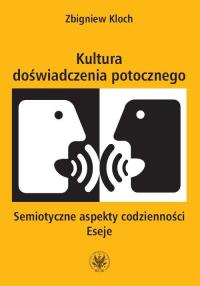 Kultura doświadczenia potocznego. Autor: Kloch Zbigniew. Dobreksiazki.pl Okładka książki Kultura doświadczenia potocznego