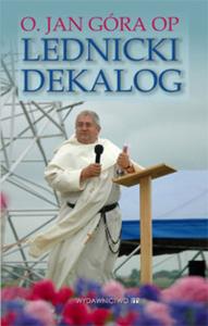Lednicki dekalog. Autor: o.Jan Góra OP. Dobreksiazki.pl Okładka książki Lednicki dekalog