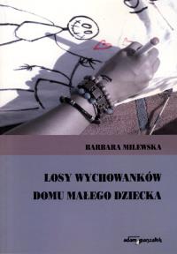Losy wychowanków domu małego dziecka. Autor: Milewska Barbara. Dobreksiazki.pl Okładka książki Losy wychowanków domu małego dziecka