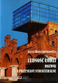 Ludność Łodzi Rozwój i przemiany strukturalne. Autor: Dzieciuchowicz Jerzy. Dobreksiazki.pl Okładka książki Ludność Łodzi Rozwój i przemiany strukturalne